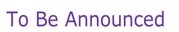 To Be Announced